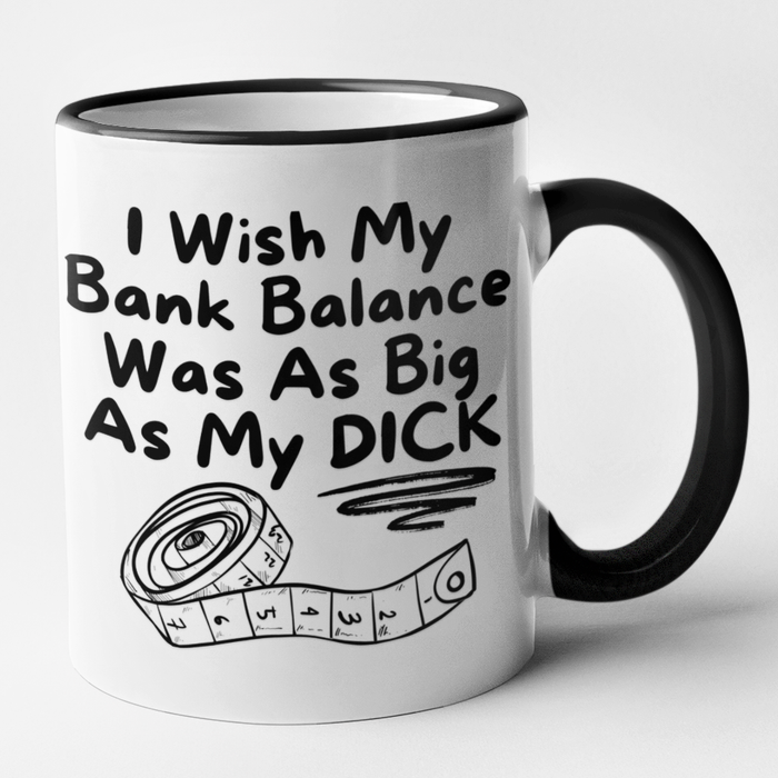 I Wish My Bank Balance Was As Big As My Dick