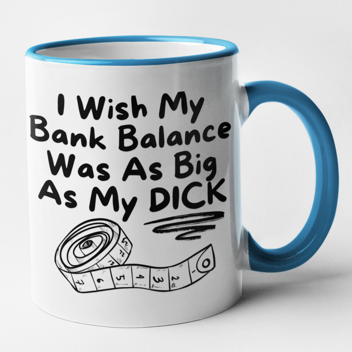 I Wish My Bank Balance Was As Big As My Dick