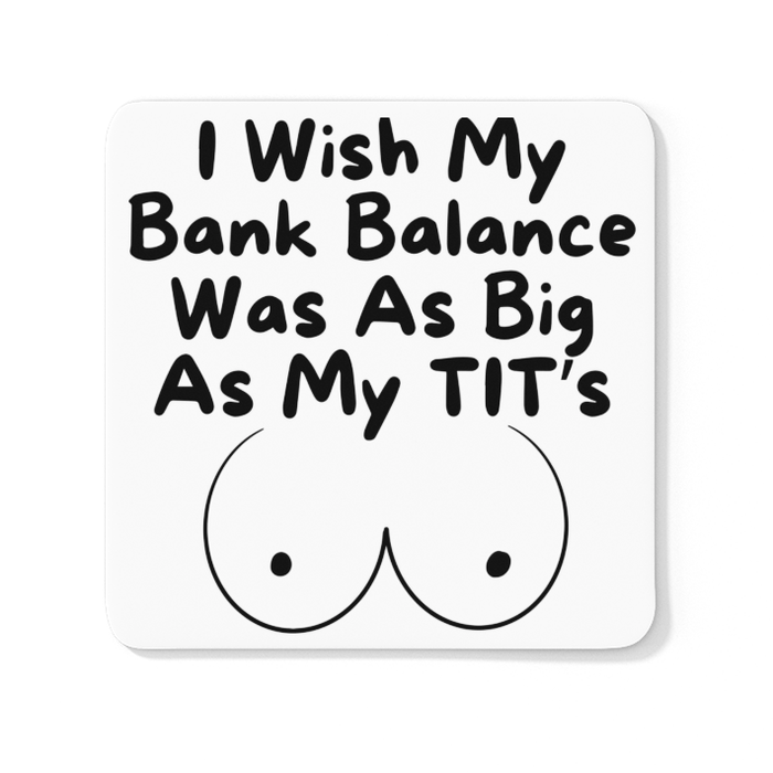 I Wish My Bank Balance Was As Big As My Tit's