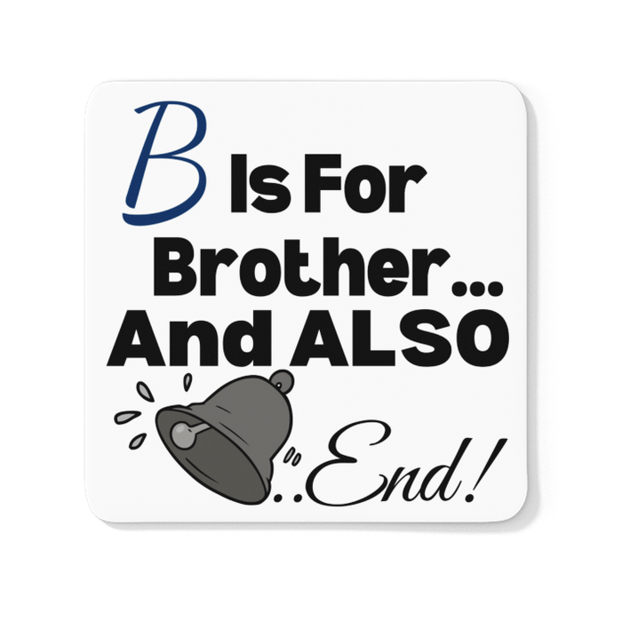B Is For Brother And Also Bell End