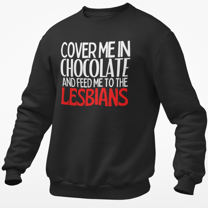 Cover Me In Chocolate And Feed Me Too The Lesbians