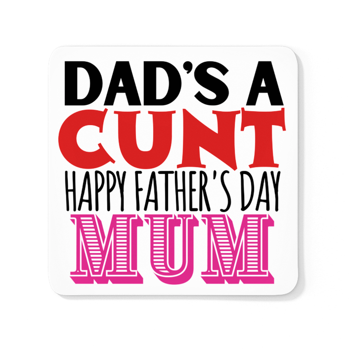 Dad's A Cunt Happy Father's Day Mum