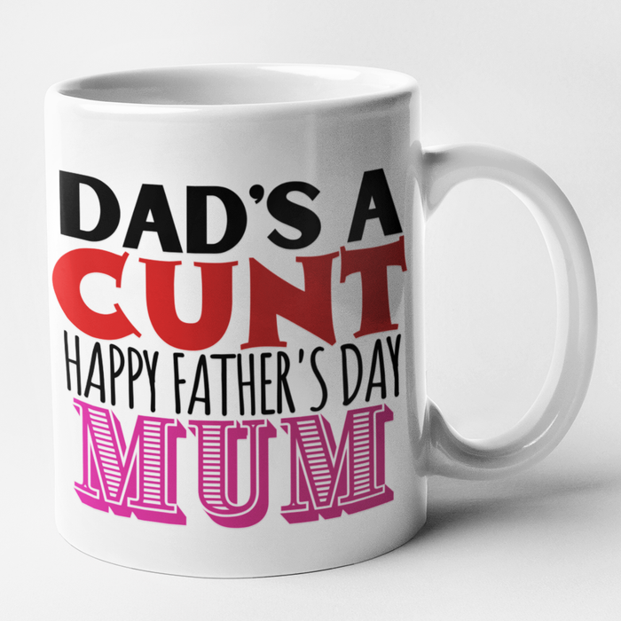 Dad's A Cunt Happy Father's Day Mum