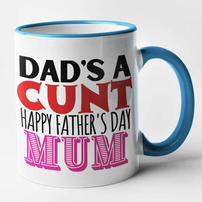 Dad's A Cunt Happy Father's Day Mum