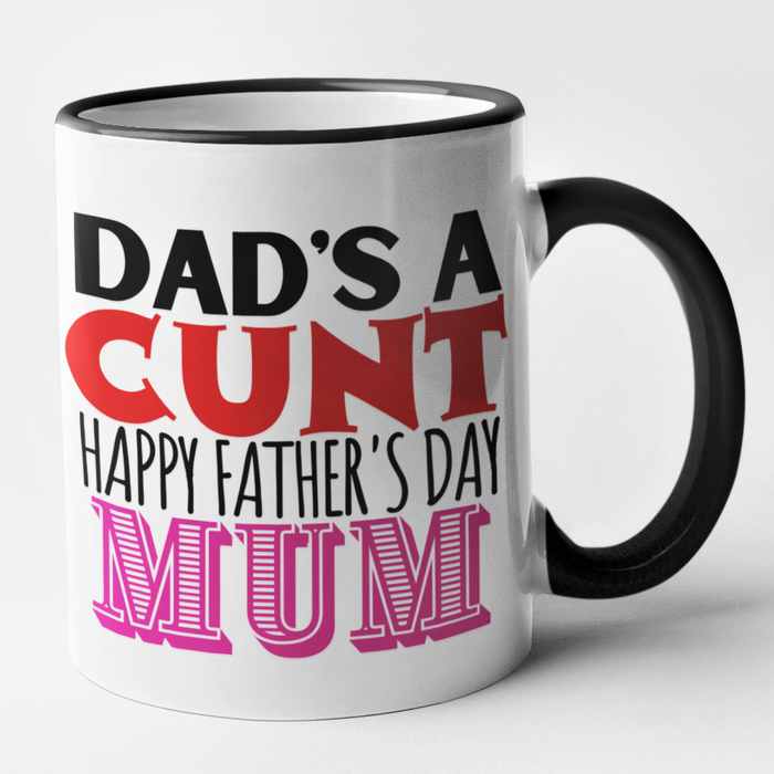 Dad's A Cunt Happy Father's Day Mum