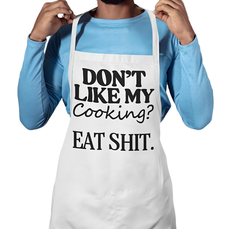 Don't Like My Cooking Eat Shit