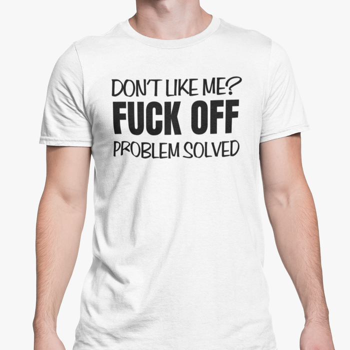 Don't Like Me? Fuck Off. Problem Solved