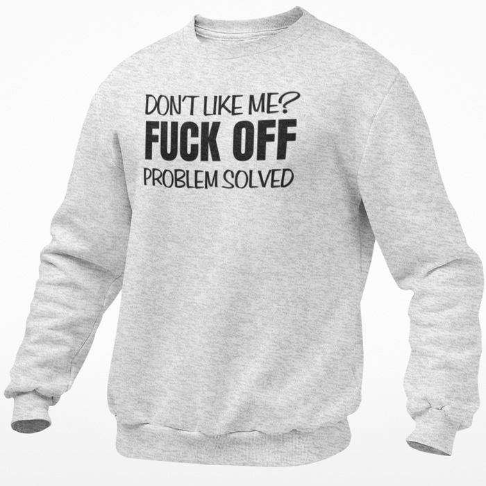 Don't Like Me? Fuck Off. Problem Solved