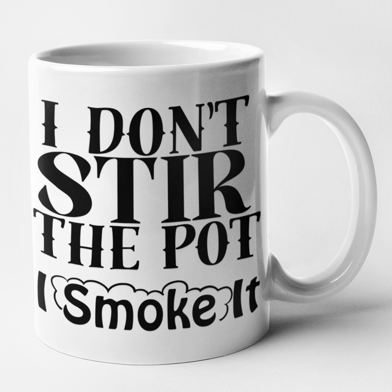 I Don't Stir The Pot I Smoke It