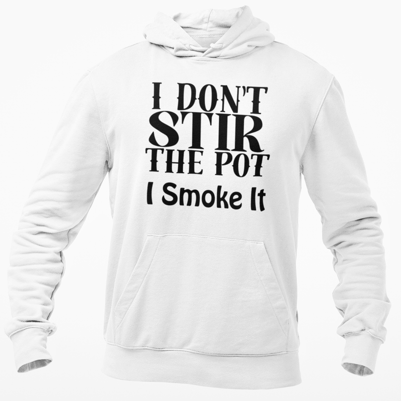 I Don't Stir The Pot I Smoke It