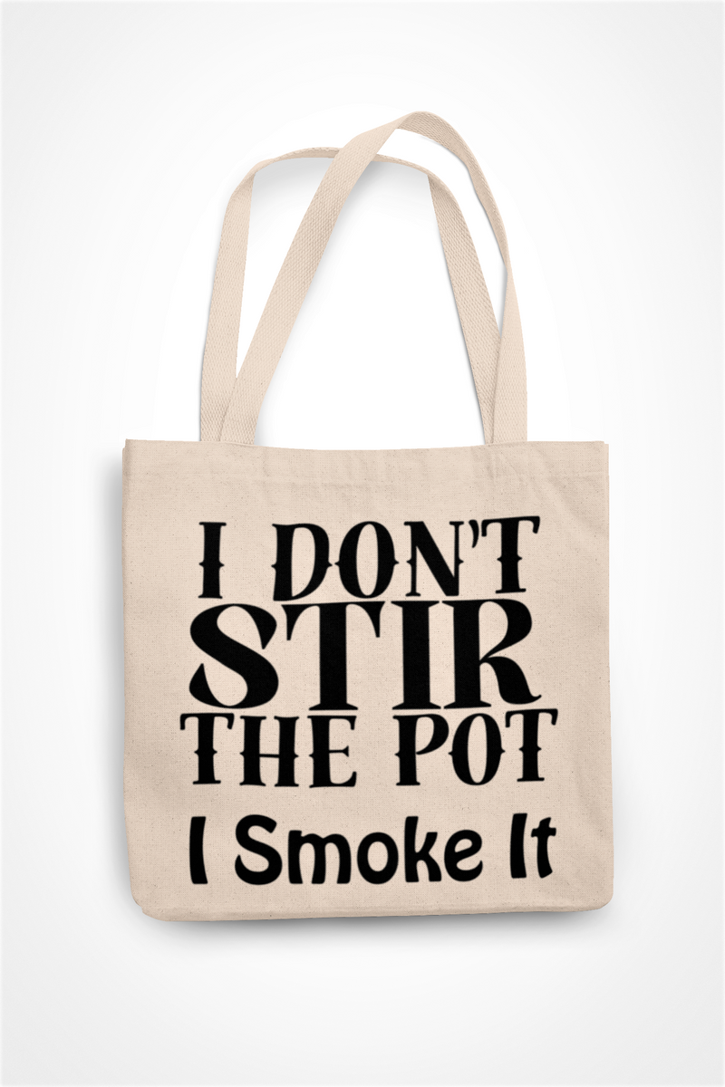 I Don't Stir The Pot I Smoke It