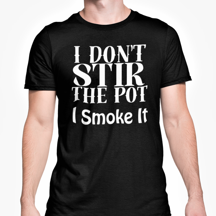 I Don't Stir The Pot I Smoke It
