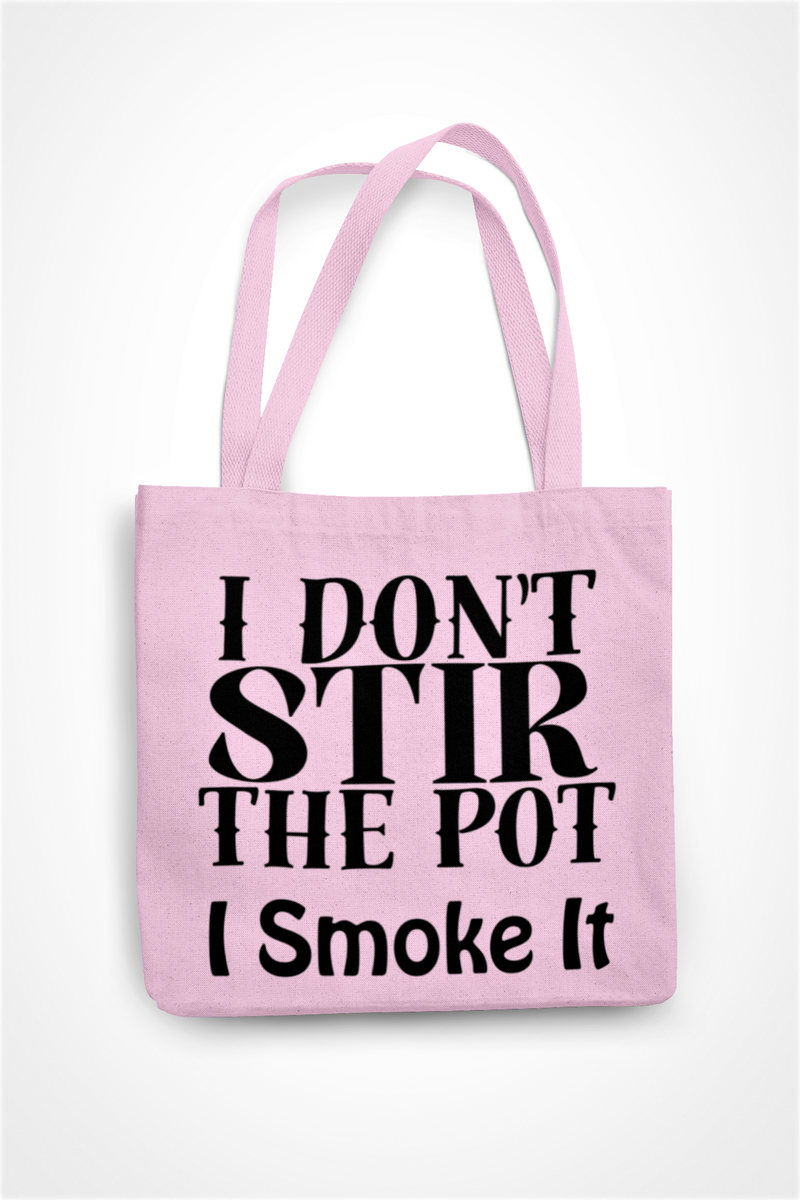 I Don't Stir The Pot I Smoke It