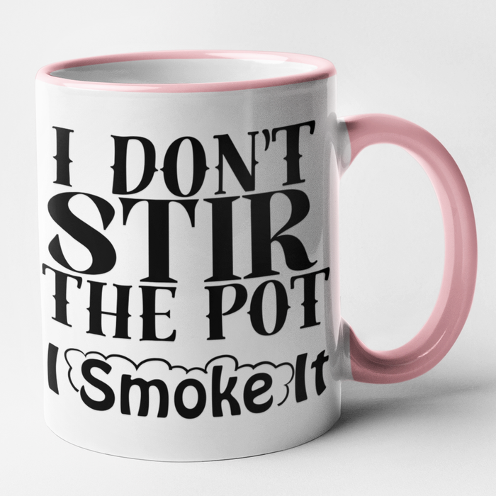 I Don't Stir The Pot I Smoke It