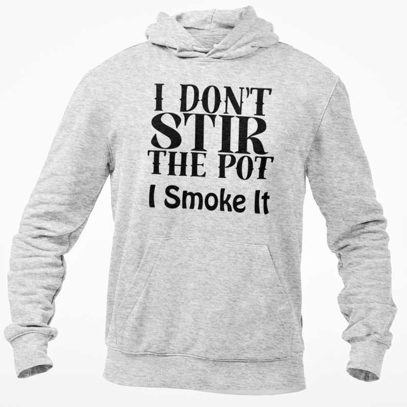 I Don't Stir The Pot I Smoke It