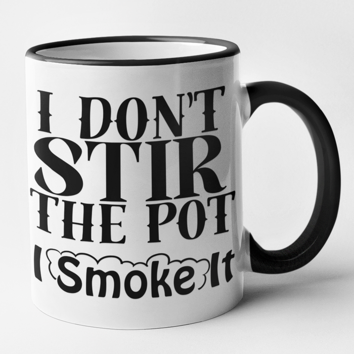 I Don't Stir The Pot I Smoke It