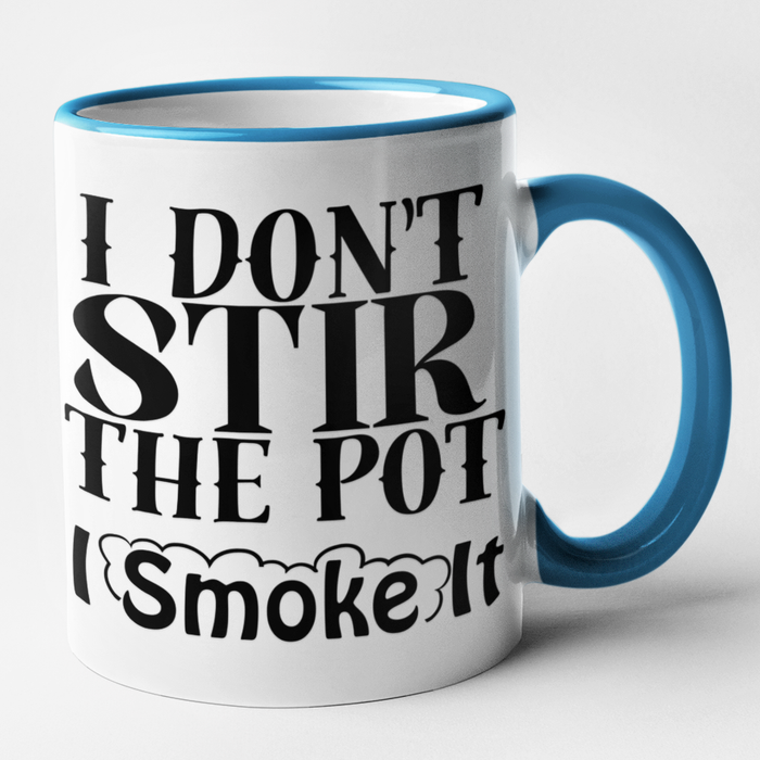 I Don't Stir The Pot I Smoke It