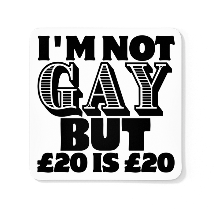 I'm Not Gay But £20 Is £20