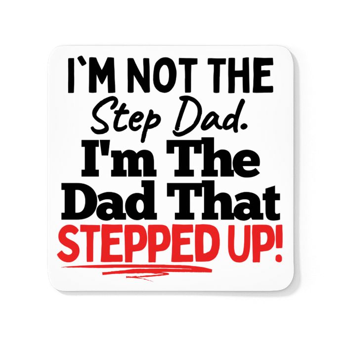 I'm Not The Step Dad, I'm The Dad That Stepped Up