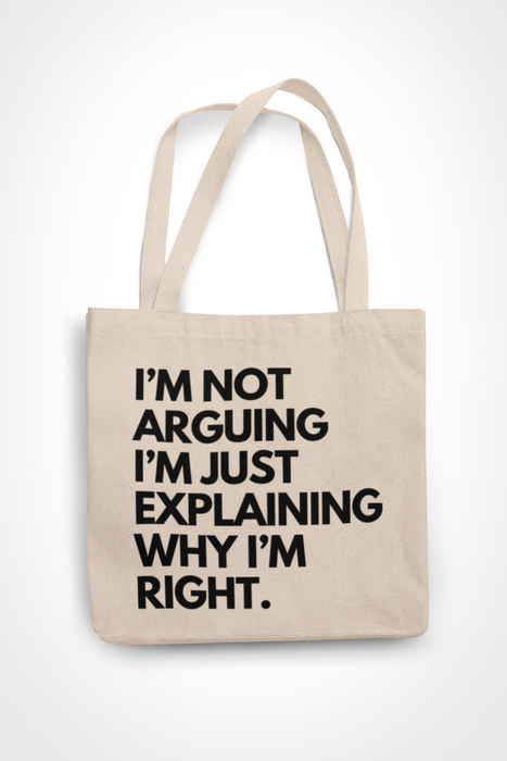 I'm Not Arguing I'm Just Explaining Why I'm Right