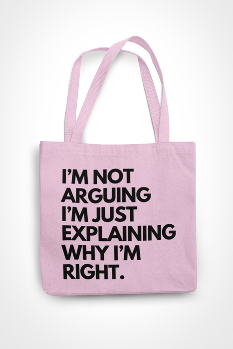 I'm Not Arguing I'm Just Explaining Why I'm Right
