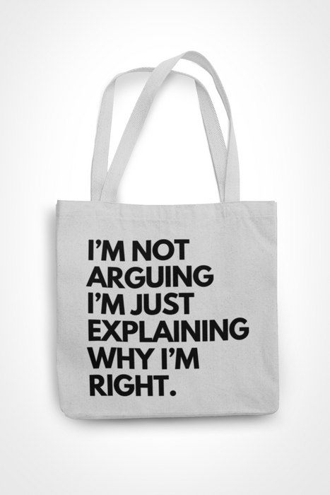 I'm Not Arguing I'm Just Explaining Why I'm Right