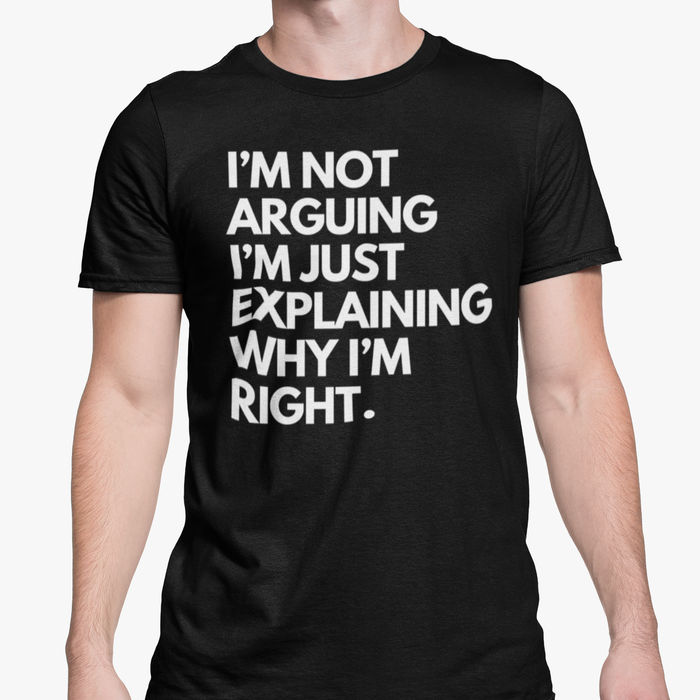 I'm Not Arguing I'm Just Explaining Why I'm Right