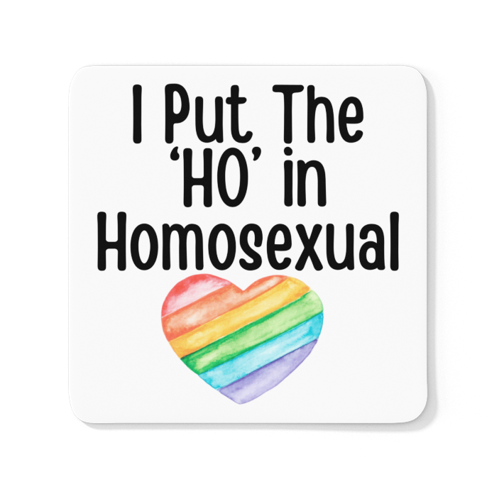 I Put The 'Ho' In Homosexual