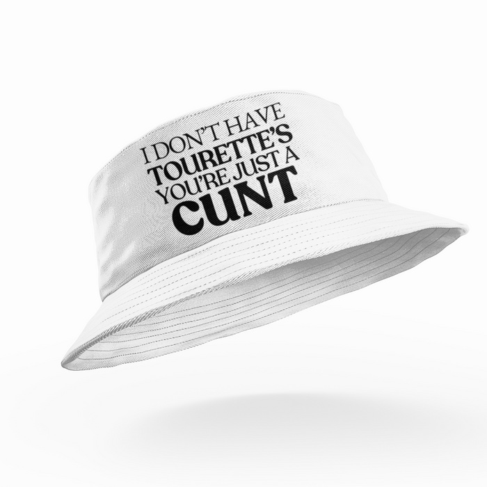 I Don't Have Tourette's You're Just A Cunt