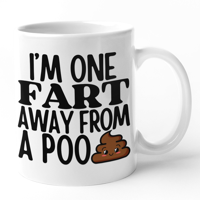 I'm One Fart Away From A Poo