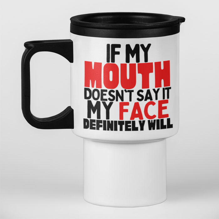 If My Mouth Doesn't Say It My Face Definitely Will