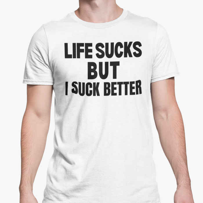 Life Sucks But I Suck Better
