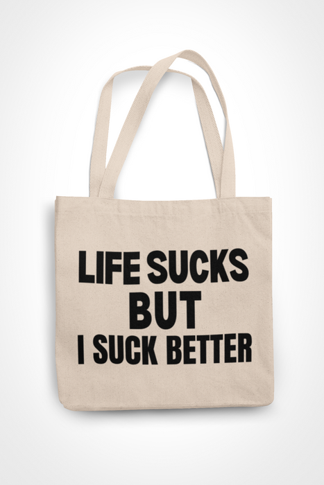 Life Sucks But I Suck Better