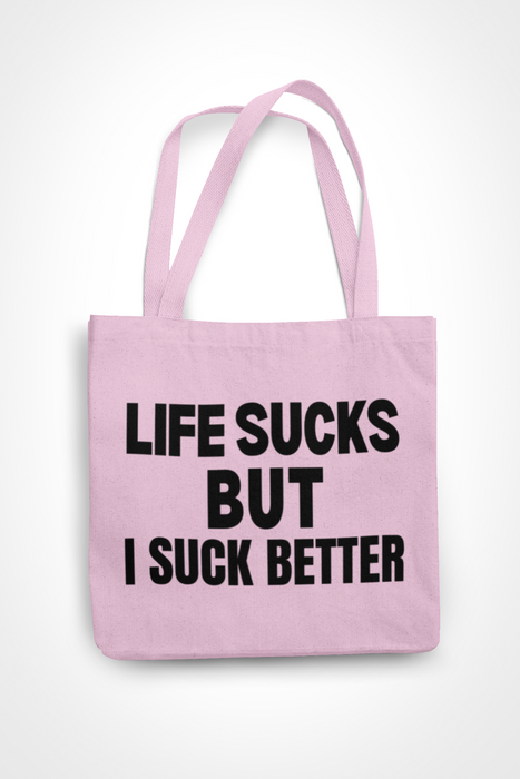Life Sucks But I Suck Better