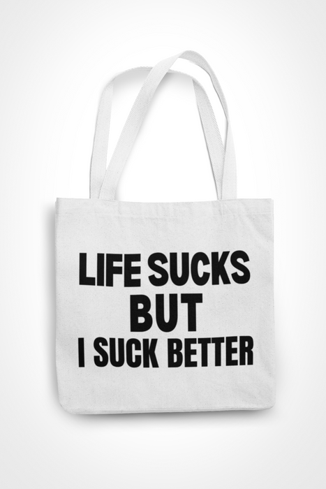 Life Sucks But I Suck Better