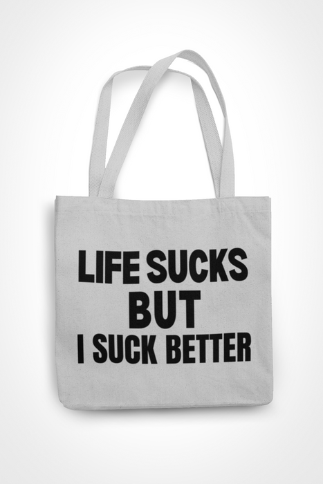 Life Sucks But I Suck Better