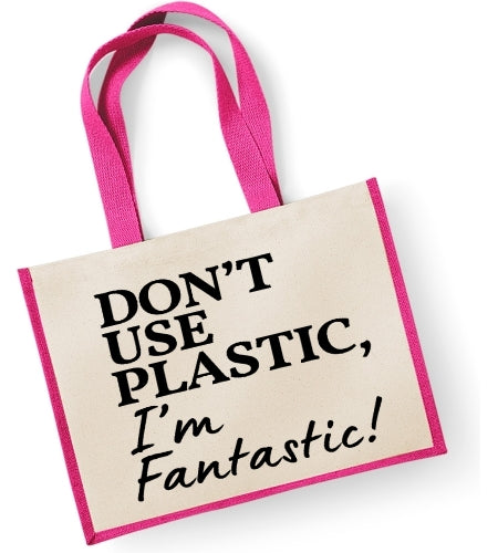 Don't Use Plastic I'm Fantastic