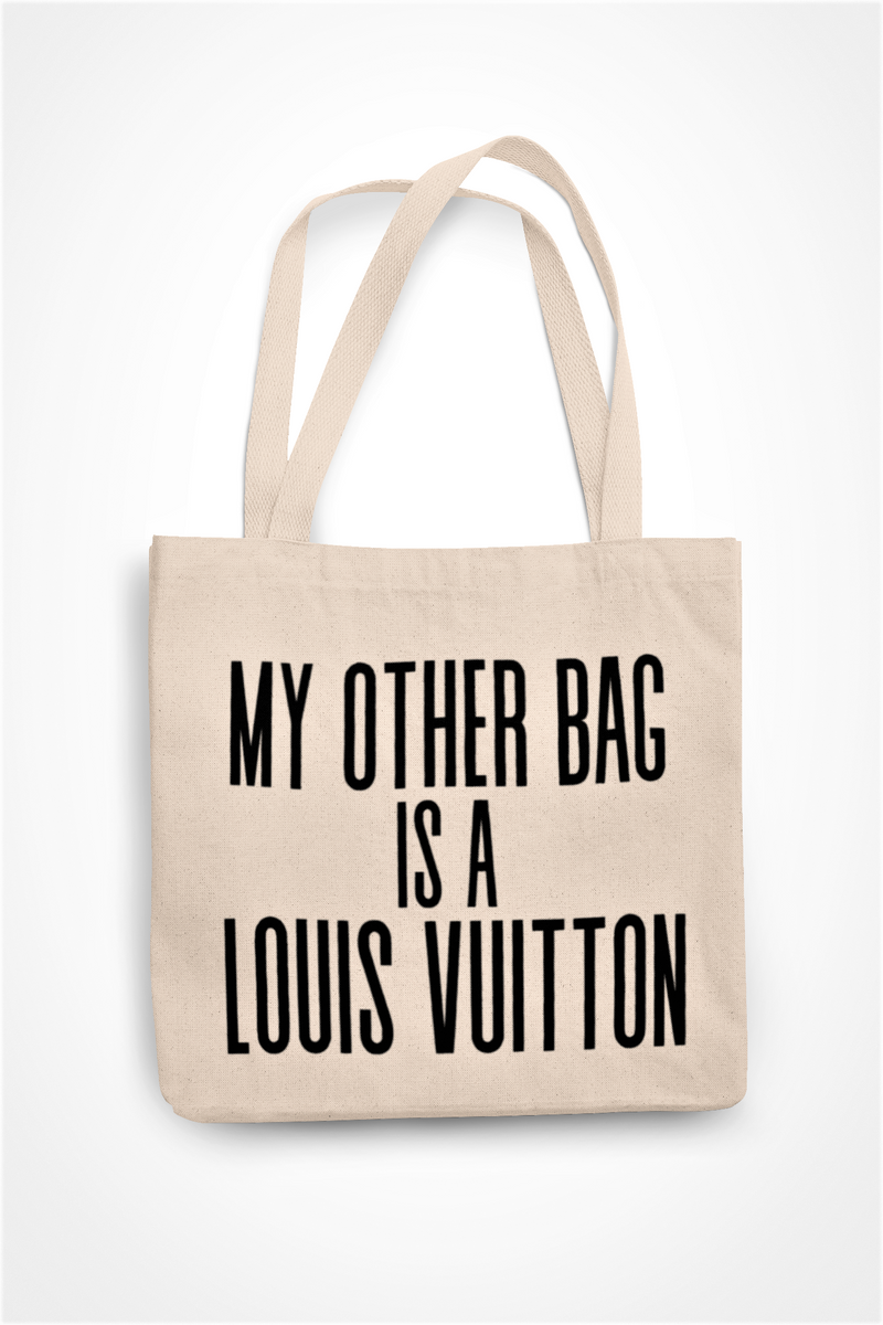 My Other Bag Is A Louis Vuitton