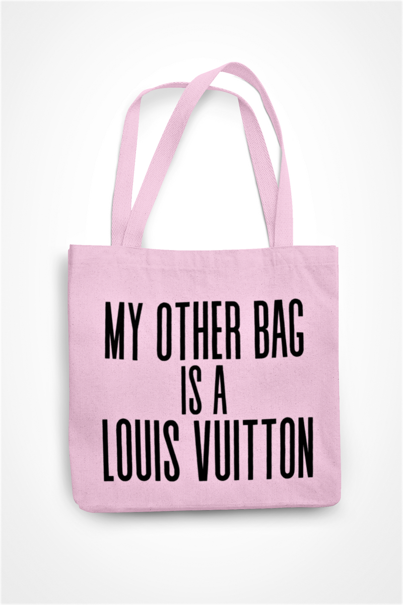 My Other Bag Is A Louis Vuitton