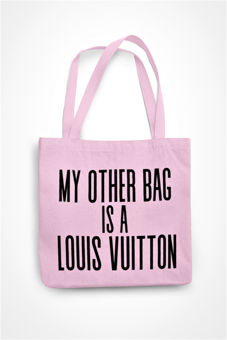 My Other Bag Is A Louis Vuitton