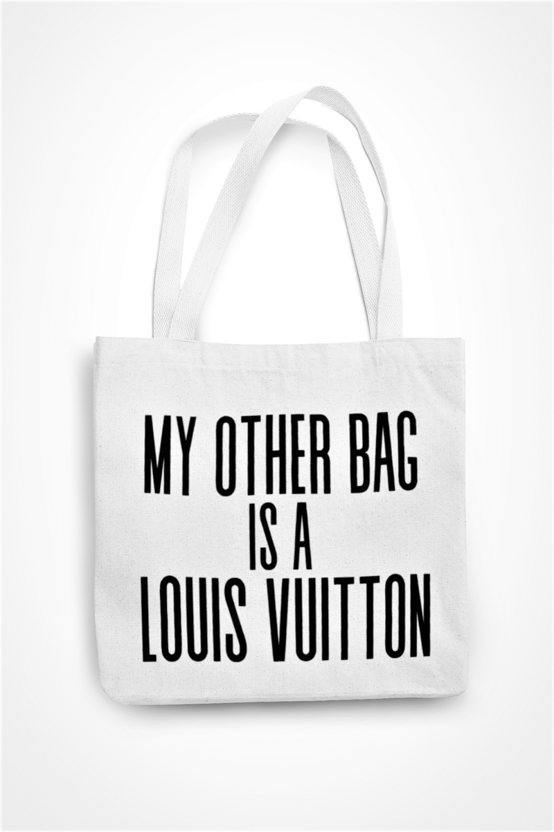My Other Bag Is A Louis Vuitton