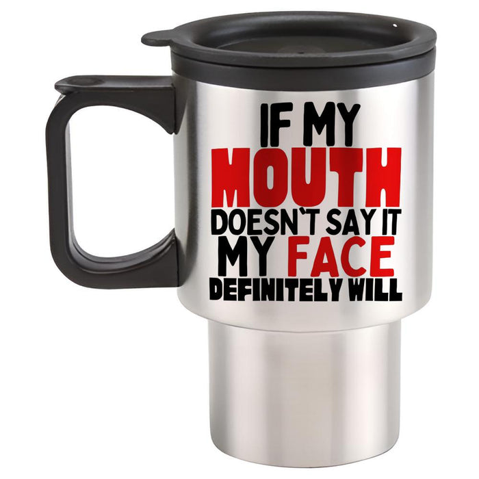 If My Mouth Doesn't Say It My Face Definitely Will