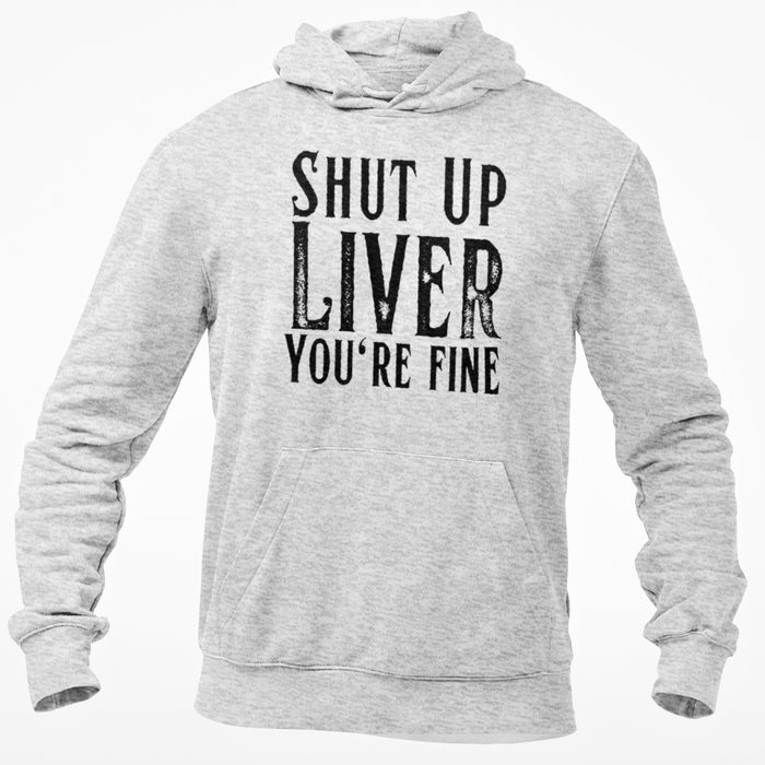 Shut Up Liver You're Fine