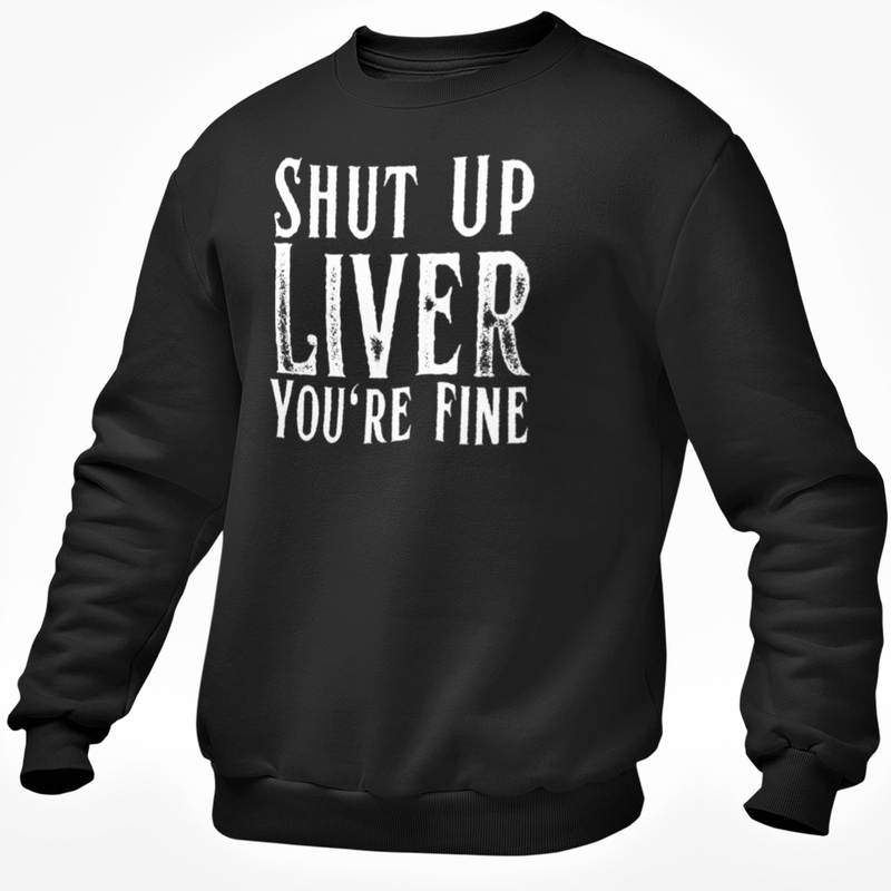 Shut Up Liver You're Fine