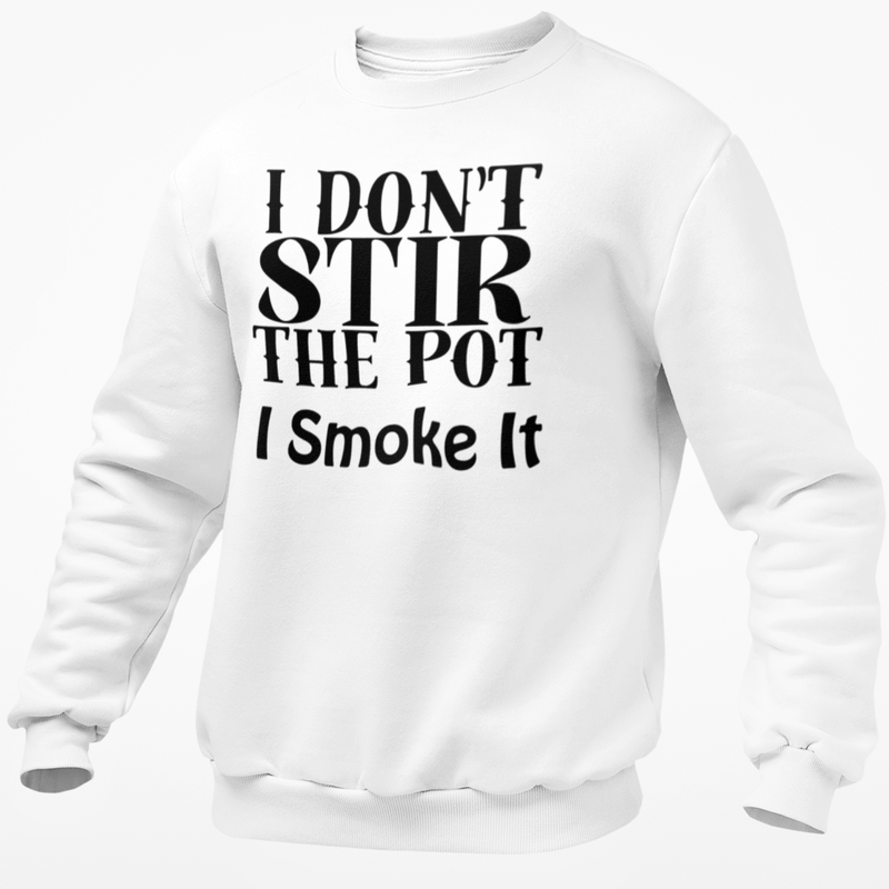 I Don't Stir The Pot I Smoke It