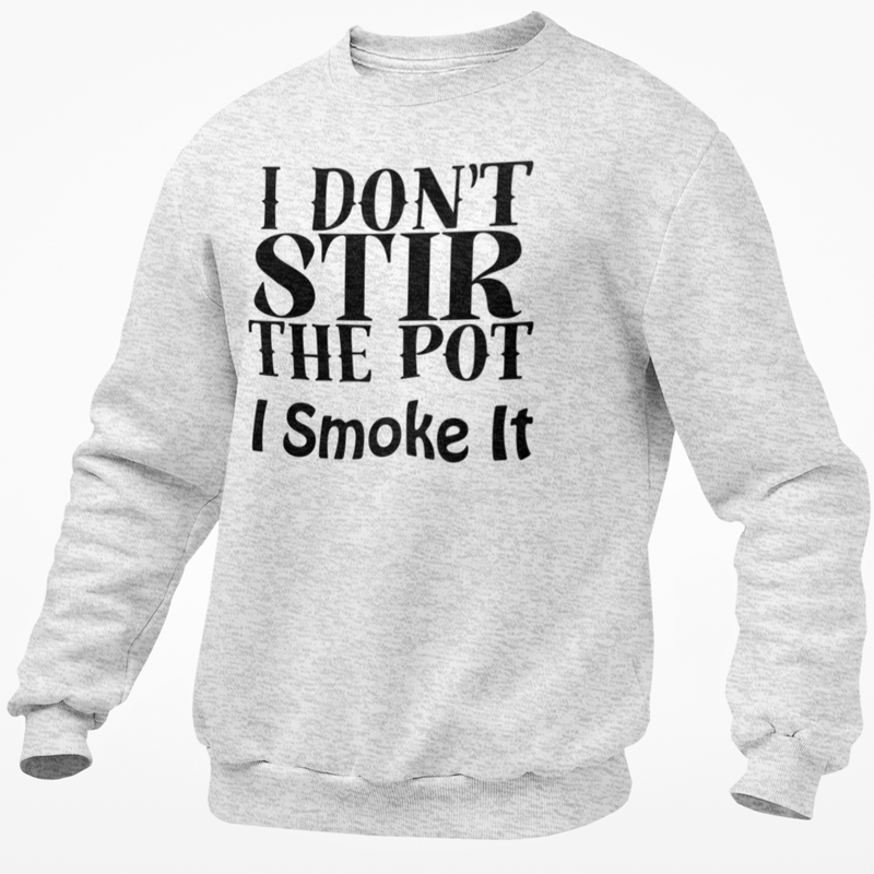 I Don't Stir The Pot I Smoke It