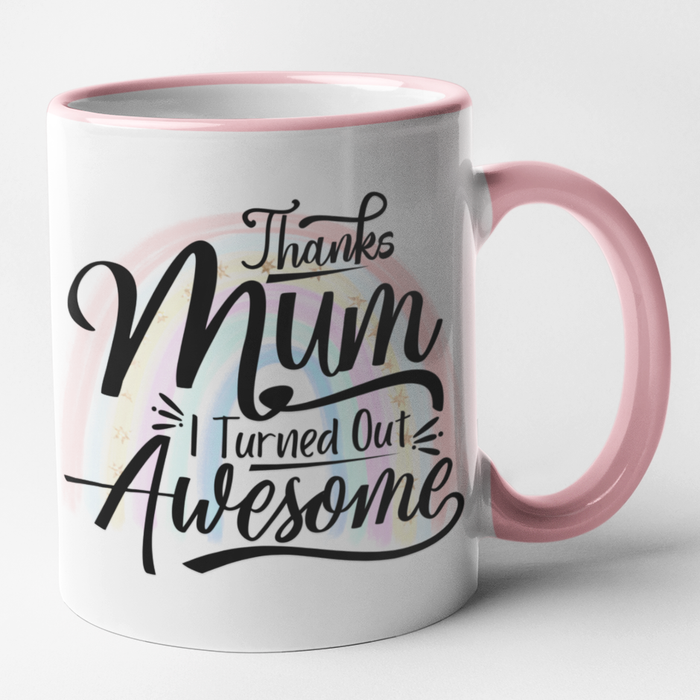 Thanks Mum I Turned Out Awesome