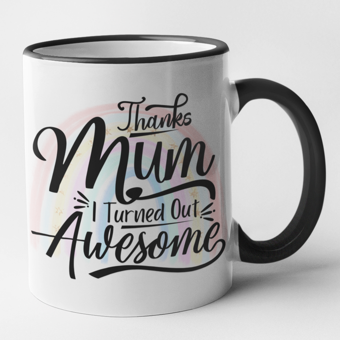 Thanks Mum I Turned Out Awesome