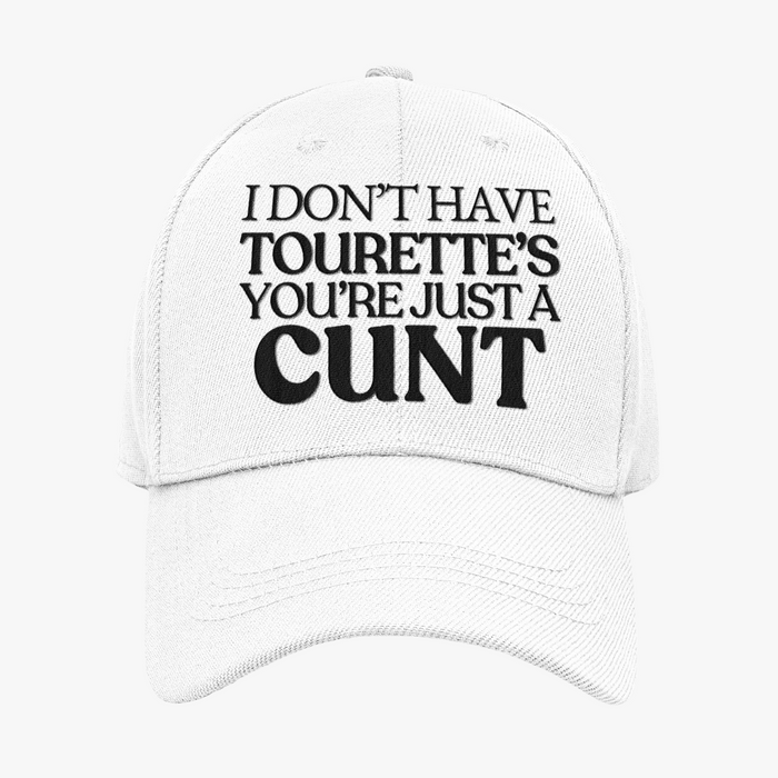 I Don't Have Tourette's You're Just A Cunt