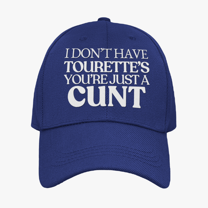I Don't Have Tourette's You're Just A Cunt
